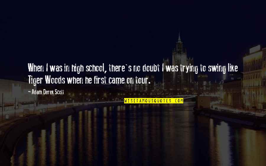 Kumlin And Fromm Quotes By Adam Derek Scott: When I was in high school, there's no Kumlin And Fromm Quotes By Adam Derek Scott: When I was in high school, there's no