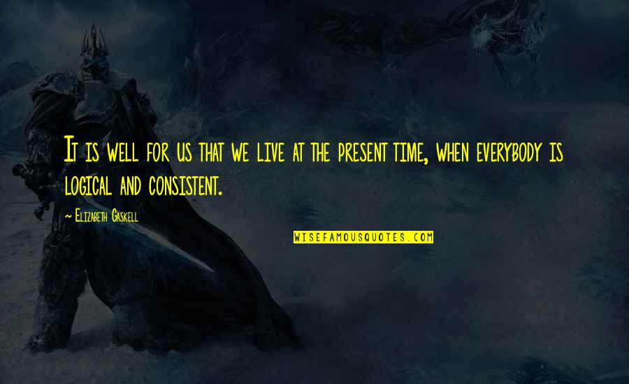 Kumlin And Fromm Quotes By Elizabeth Gaskell: It is well for us that we live Kumlin And Fromm Quotes By Elizabeth Gaskell: It is well for us that we live