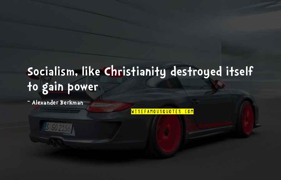 Kumlin Chinese Quotes By Alexander Berkman: Socialism, like Christianity destroyed itself to gain power