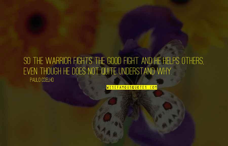 Kumlin Chinese Quotes By Paulo Coelho: So the Warrior fights the Good Fight and