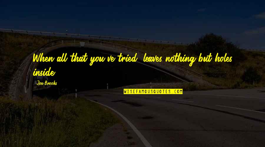 Kumlinge Quotes By Joe Brooks: When all that you've tried, leaves nothing but