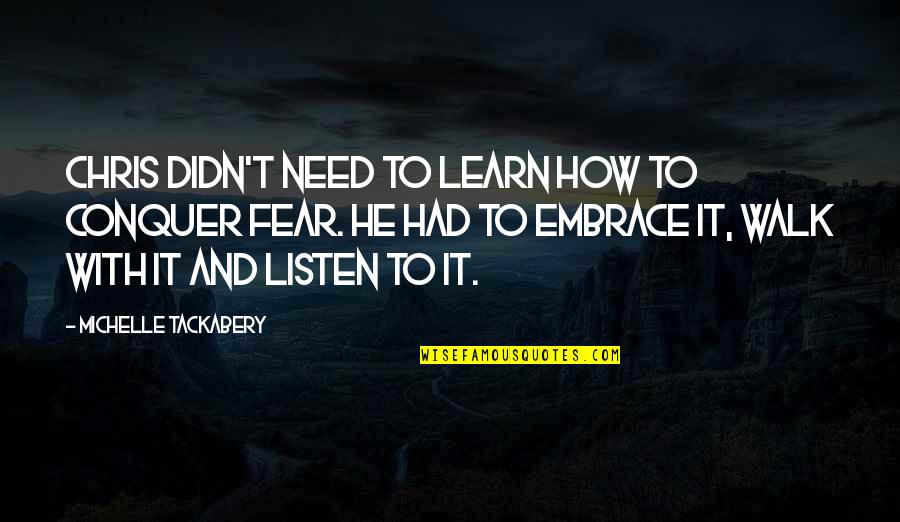 Kumlinge Quotes By Michelle Tackabery: Chris didn't need to learn how to conquer Kumlinge Quotes By Michelle Tackabery: Chris didn't need to learn how to conquer