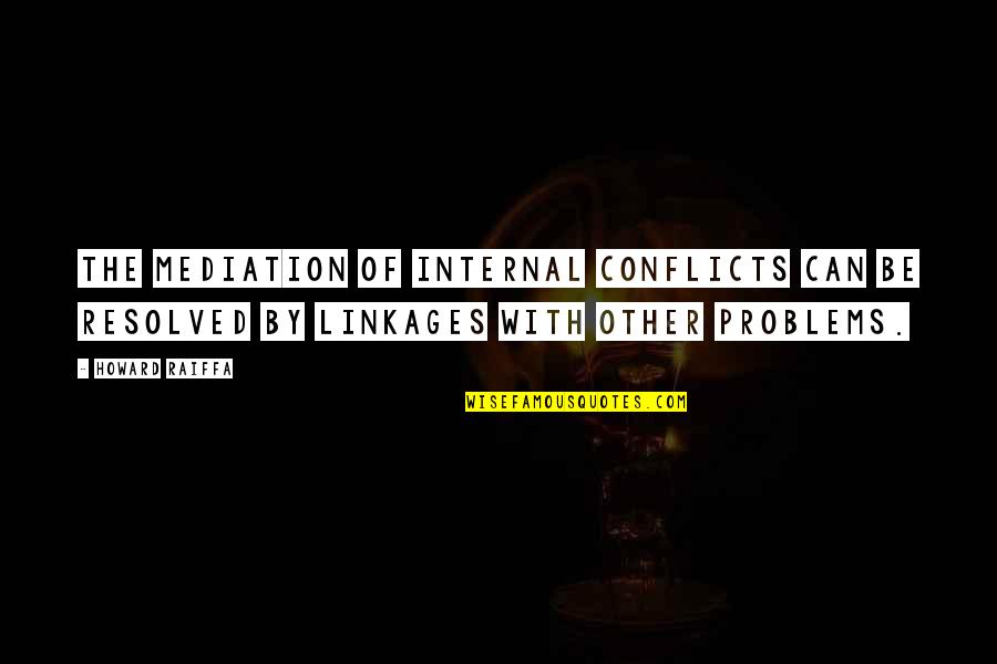 Kummens Quotes By Howard Raiffa: The mediation of internal conflicts can be resolved