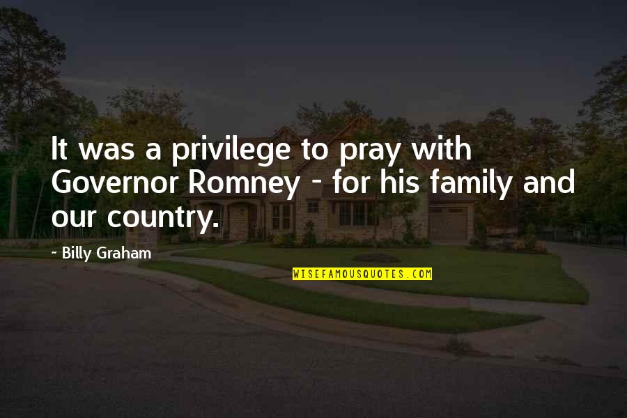 Kummerspeck Restaurant Quotes By Billy Graham: It was a privilege to pray with Governor