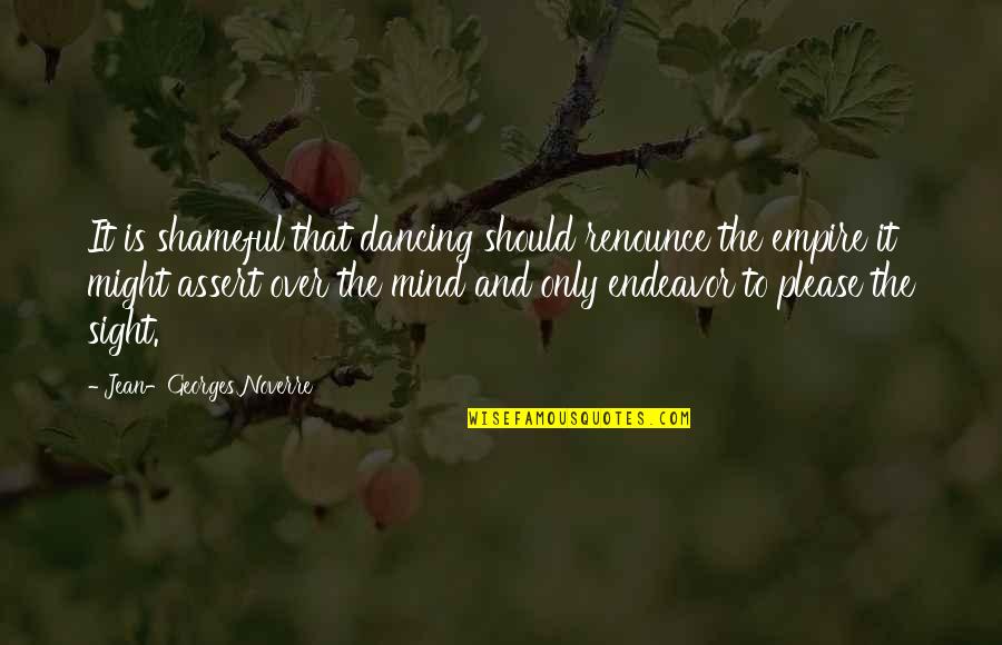 Kumo Tenka Quotes By Jean-Georges Noverre: It is shameful that dancing should renounce the