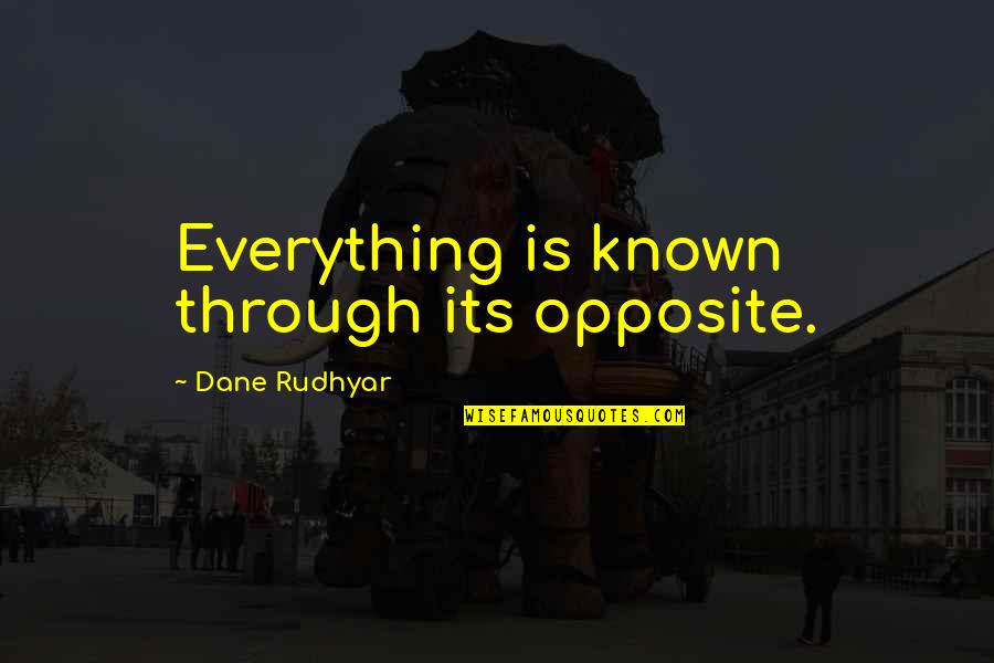Kumpara Tagalog Quotes By Dane Rudhyar: Everything is known through its opposite. Kumpara Tagalog Quotes By Dane Rudhyar: Everything is known through its opposite.