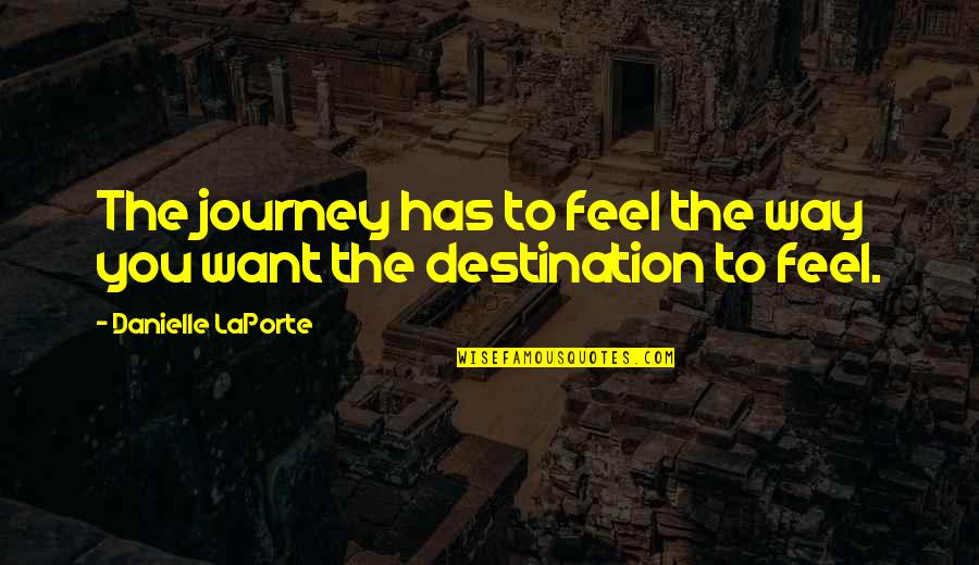 Kumpel Quotes By Danielle LaPorte: The journey has to feel the way you