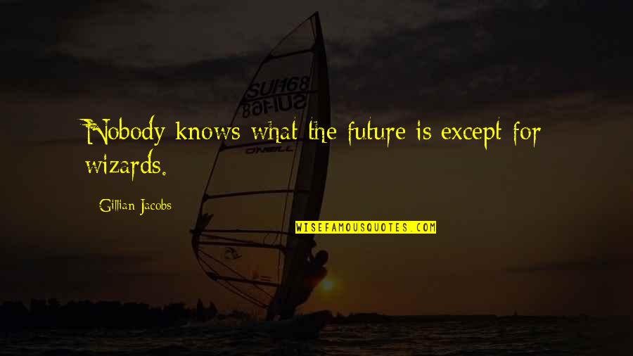 Kumpfe Quotes By Gillian Jacobs: Nobody knows what the future is except for Kumpfe Quotes By Gillian Jacobs: Nobody knows what the future is except for