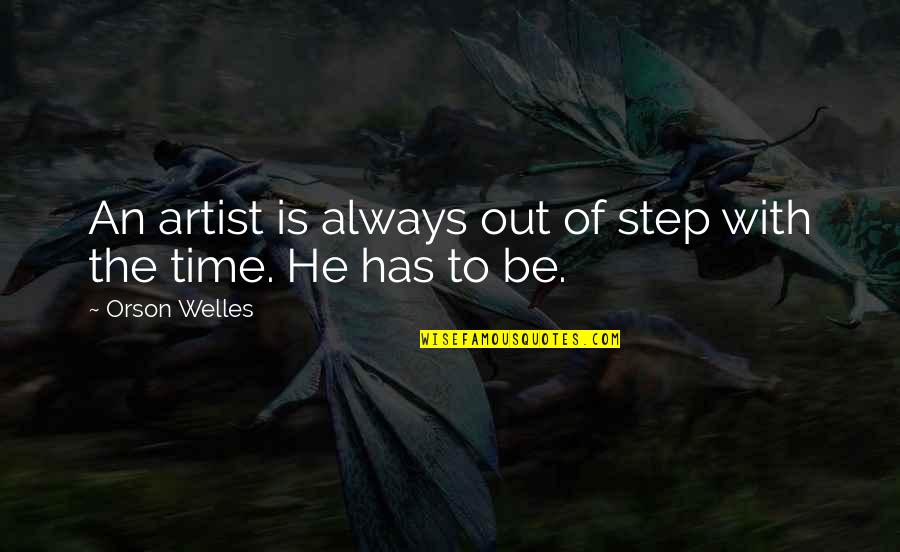 Kumpulan Font Quotes By Orson Welles: An artist is always out of step with