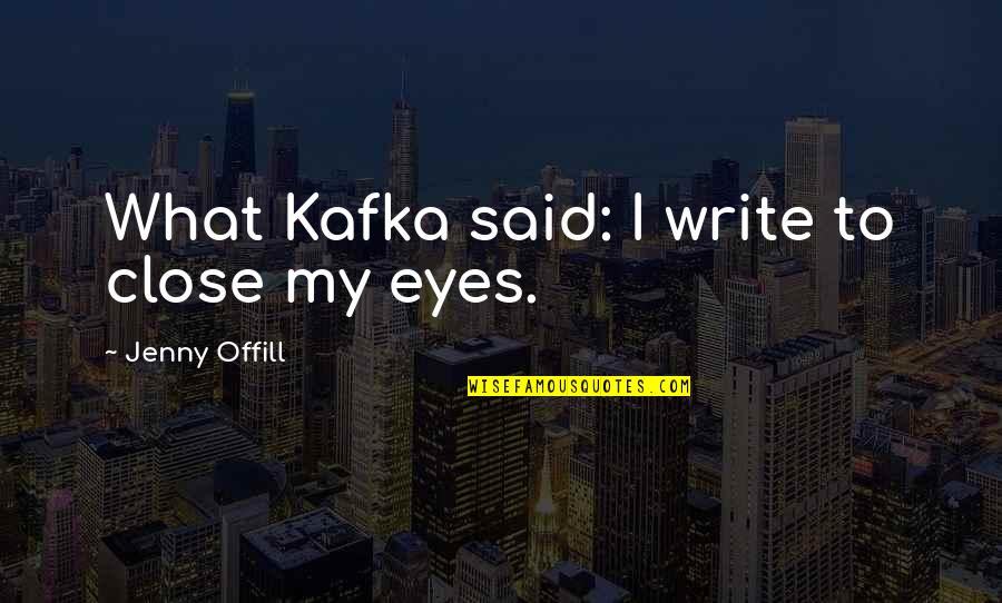 Kumpulan Id Line Quotes By Jenny Offill: What Kafka said: I write to close my