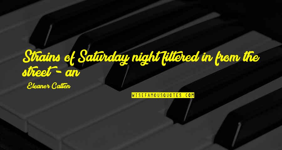 Kumpulan Skripsi Quotes By Eleanor Catton: Strains of Saturday night filtered in from the
