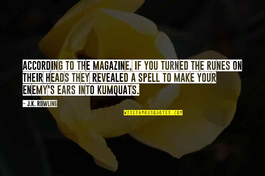 Kumquats Quotes By J.K. Rowling: According to the magazine, if you turned the Kumquats Quotes By J.K. Rowling: According to the magazine, if you turned the