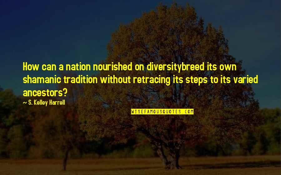 Kumral Quotes By S. Kelley Harrell: How can a nation nourished on diversitybreed its Kumral Quotes By S. Kelley Harrell: How can a nation nourished on diversitybreed its