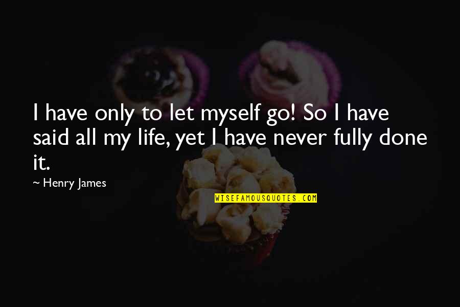 Kums Quotes By Henry James: I have only to let myself go! So Kums Quotes By Henry James: I have only to let myself go! So