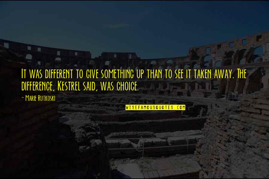 Kums Quotes By Marie Rutkoski: It was different to give something up than Kums Quotes By Marie Rutkoski: It was different to give something up than