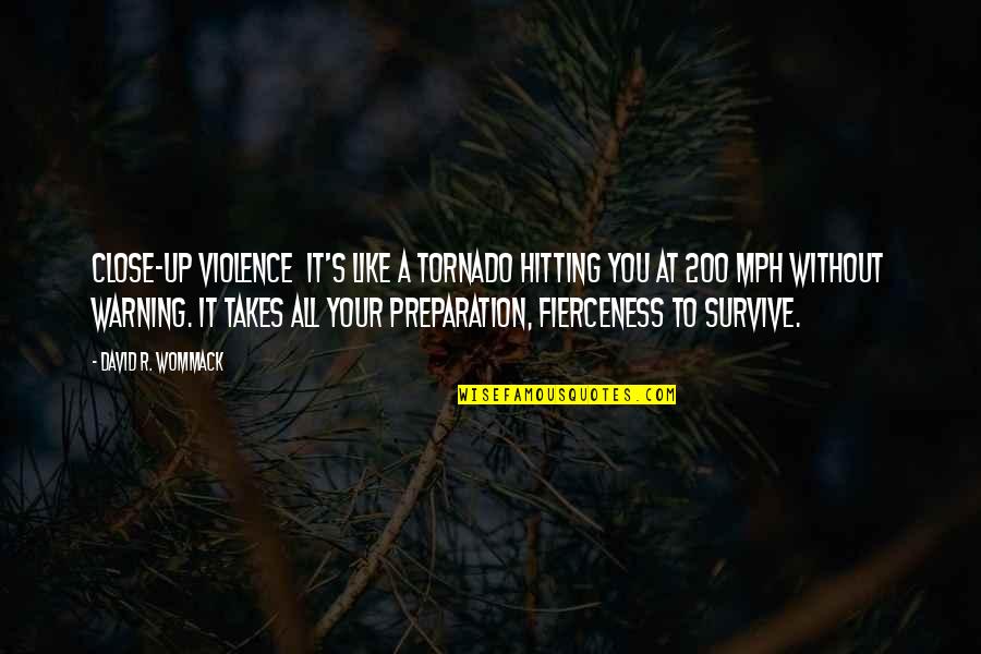 Kumta Quotes By David R. Wommack: Close-up violence it's like a tornado hitting you