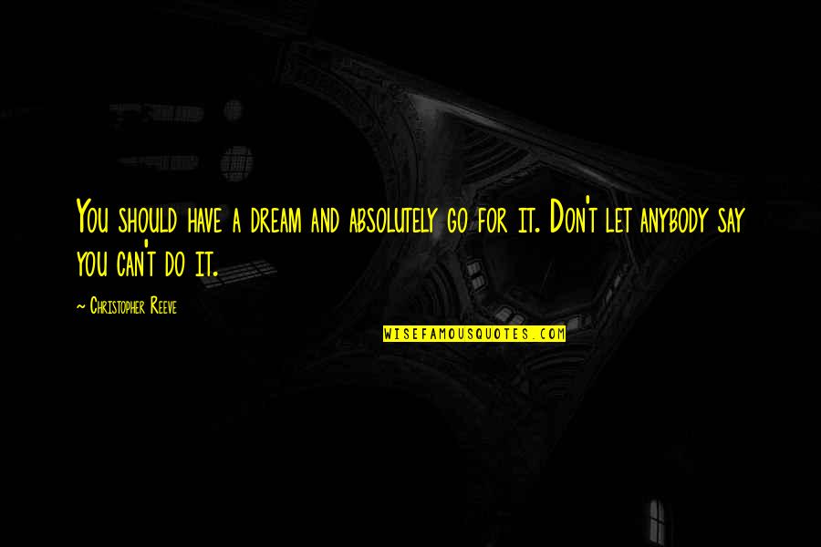 Kumulipo Translation Quotes By Christopher Reeve: You should have a dream and absolutely go Kumulipo Translation Quotes By Christopher Reeve: You should have a dream and absolutely go
