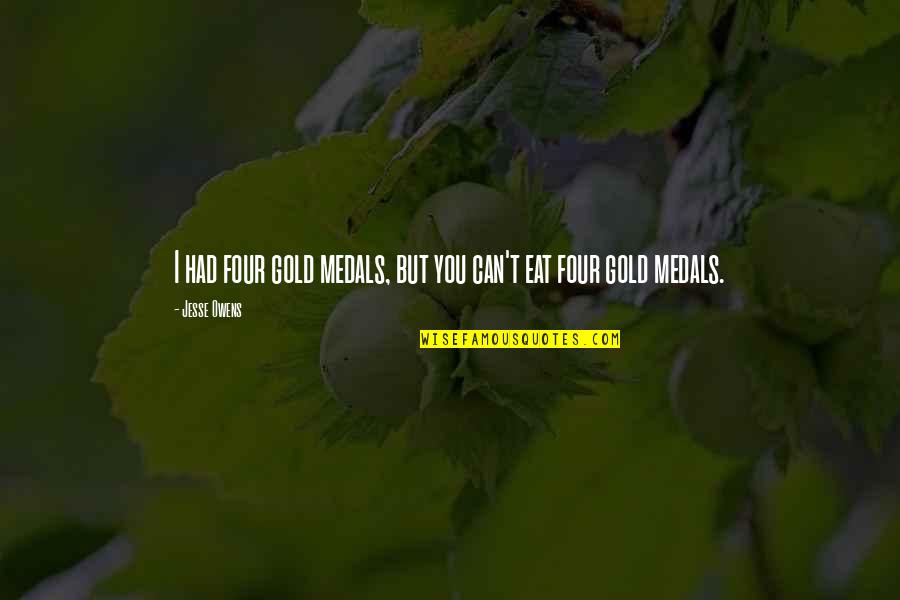 Kumustahan Quotes By Jesse Owens: I had four gold medals, but you can't
