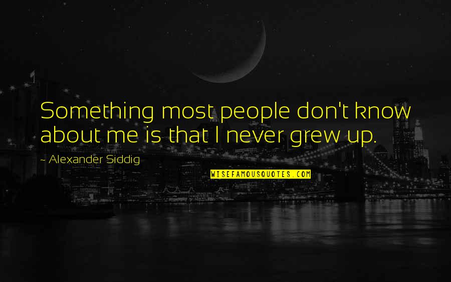 Kunaal Mithal Quotes By Alexander Siddig: Something most people don't know about me is Kunaal Mithal Quotes By Alexander Siddig: Something most people don't know about me is