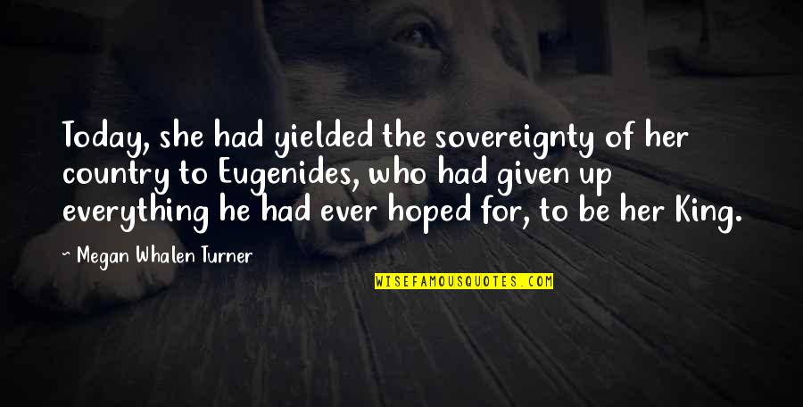 Kunaal Mithal Quotes By Megan Whalen Turner: Today, she had yielded the sovereignty of her Kunaal Mithal Quotes By Megan Whalen Turner: Today, she had yielded the sovereignty of her