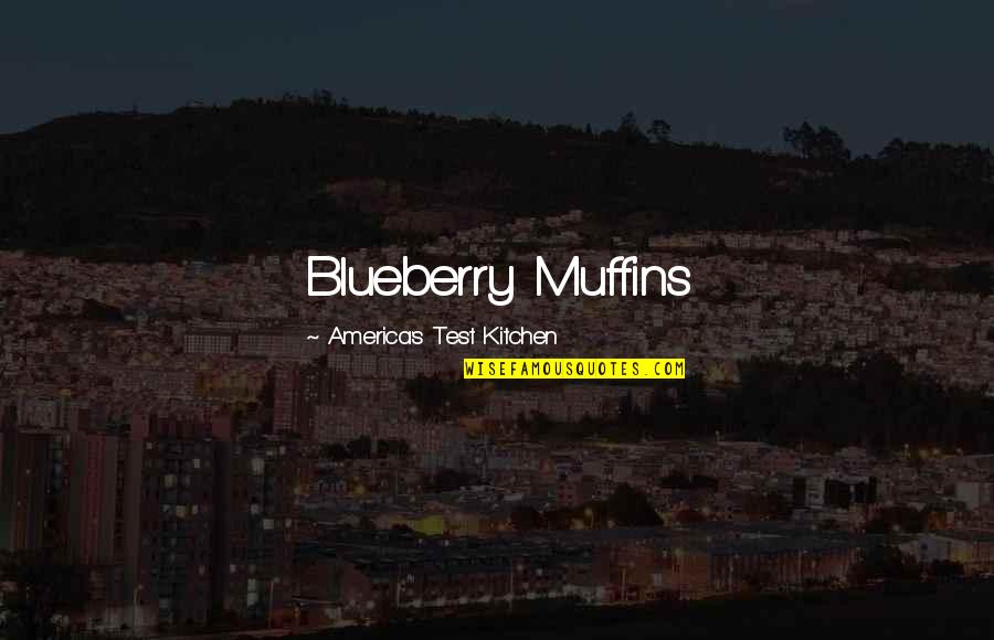 Kunal Basu Quotes By America's Test Kitchen: Blueberry Muffins