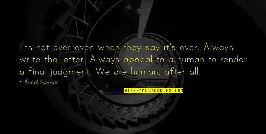 Kunal Nayyar Quotes By Kunal Nayyar: I'ts not over even when they say it's