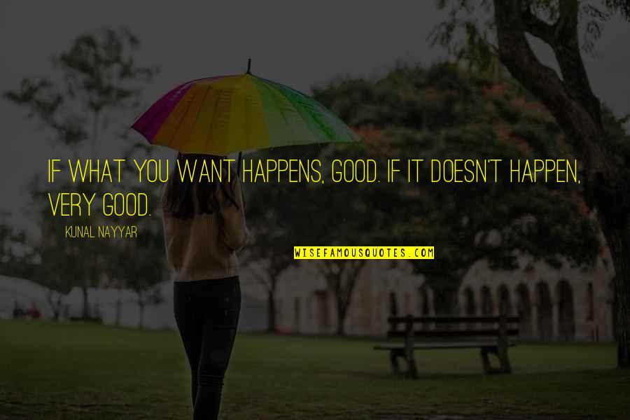Kunal Quotes By Kunal Nayyar: IF WHAT YOU WANT HAPPENS, GOOD. IF IT