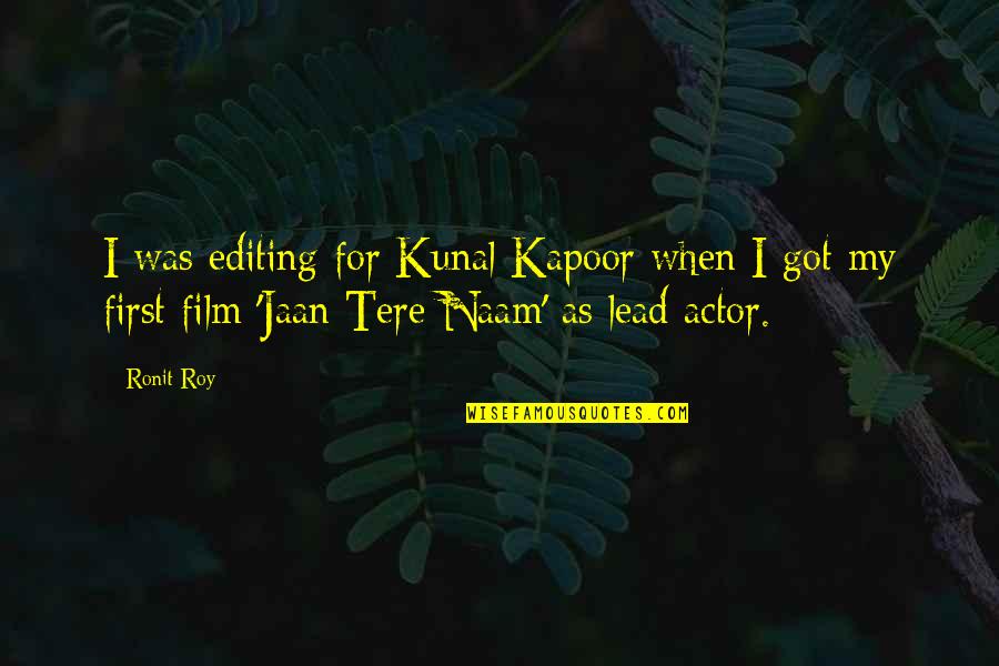Kunal Quotes By Ronit Roy: I was editing for Kunal Kapoor when I