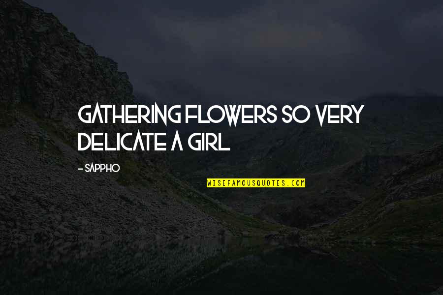 Kunang Kunang Quotes By Sappho: gathering flowers so very delicate a girl