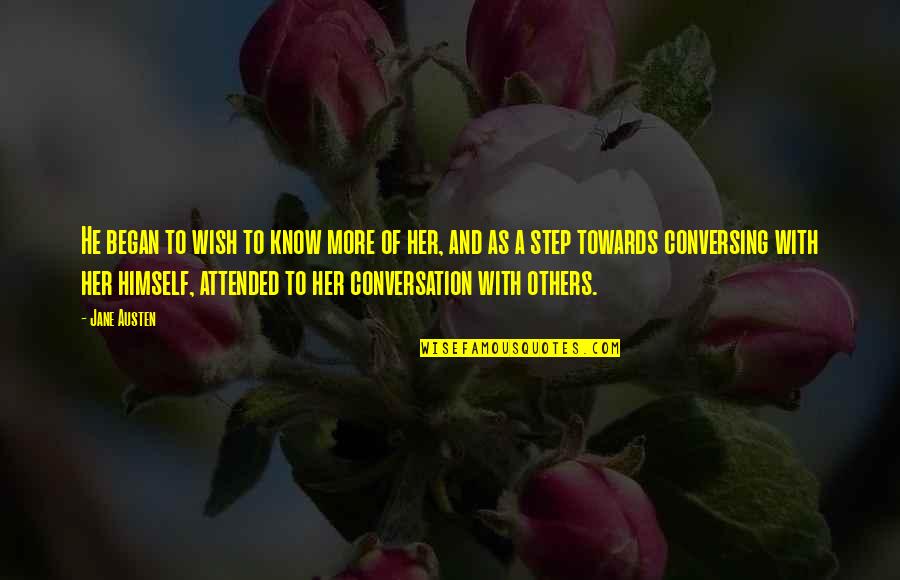 Kunaquinoa Quotes By Jane Austen: He began to wish to know more of Kunaquinoa Quotes By Jane Austen: He began to wish to know more of