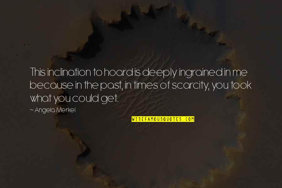 Kunatite Quotes By Angela Merkel: This inclination to hoard is deeply ingrained in Kunatite Quotes By Angela Merkel: This inclination to hoard is deeply ingrained in