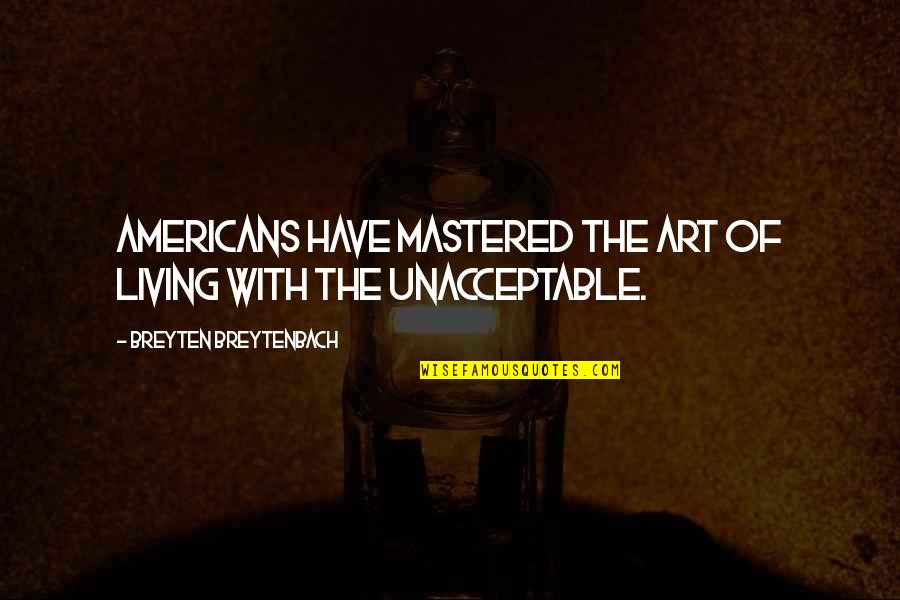 Kunbow Quotes By Breyten Breytenbach: Americans have mastered the art of living with Kunbow Quotes By Breyten Breytenbach: Americans have mastered the art of living with