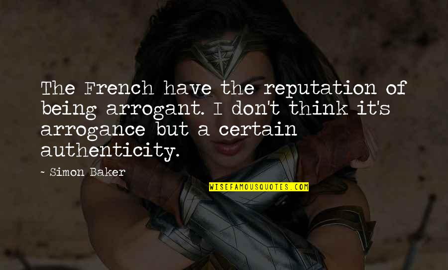 Kunbow Quotes By Simon Baker: The French have the reputation of being arrogant. Kunbow Quotes By Simon Baker: The French have the reputation of being arrogant.