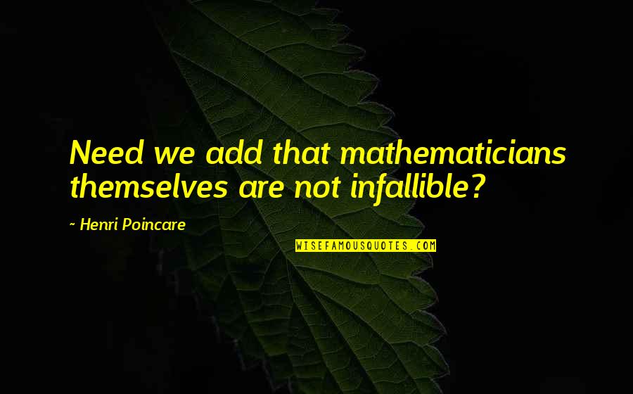 Kunchan Nambiar Quotes By Henri Poincare: Need we add that mathematicians themselves are not