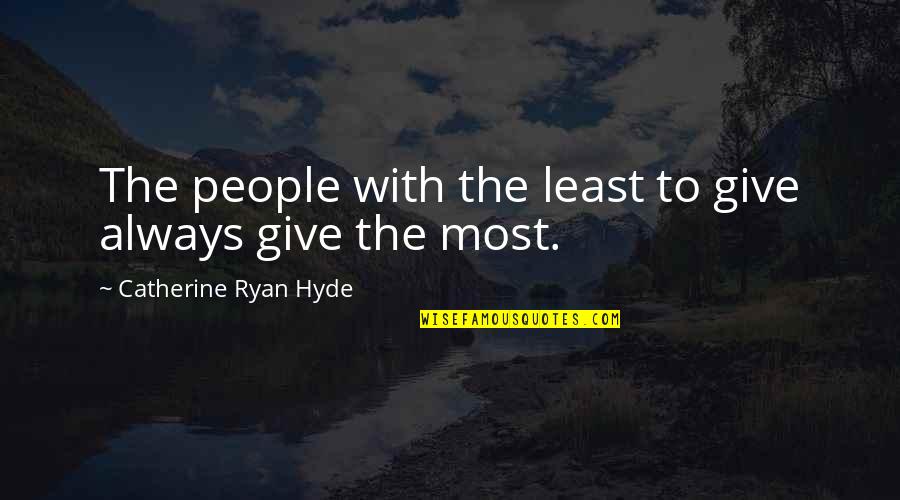 Kunci Quotes By Catherine Ryan Hyde: The people with the least to give always Kunci Quotes By Catherine Ryan Hyde: The people with the least to give always