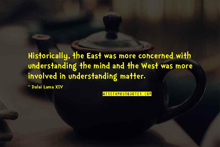Kunci Quotes By Dalai Lama XIV: Historically, the East was more concerned with understanding Kunci Quotes By Dalai Lama XIV: Historically, the East was more concerned with understanding