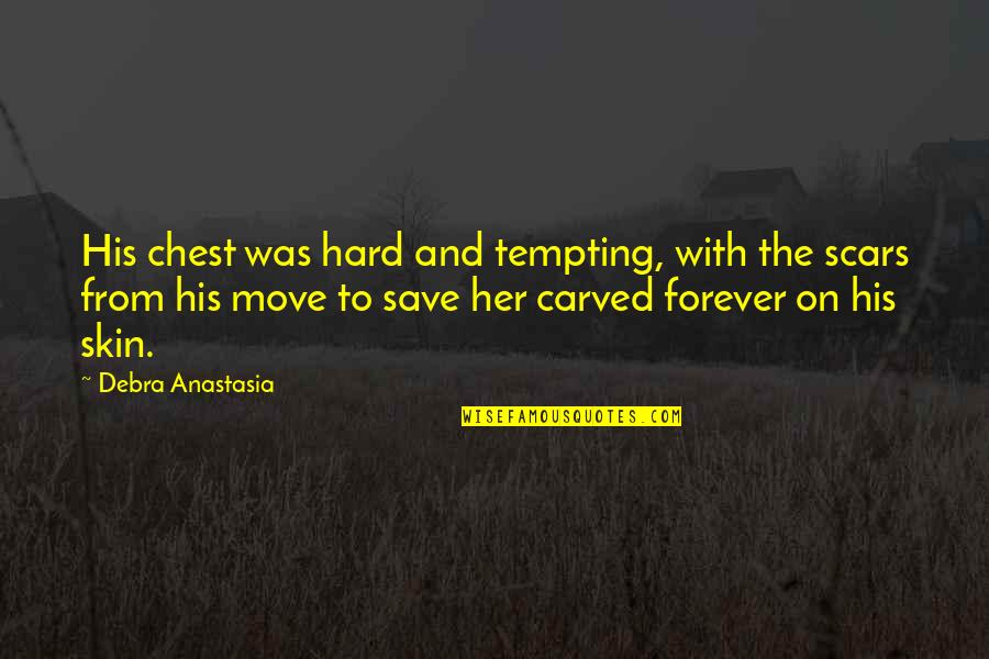 Kunci Quotes By Debra Anastasia: His chest was hard and tempting, with the Kunci Quotes By Debra Anastasia: His chest was hard and tempting, with the