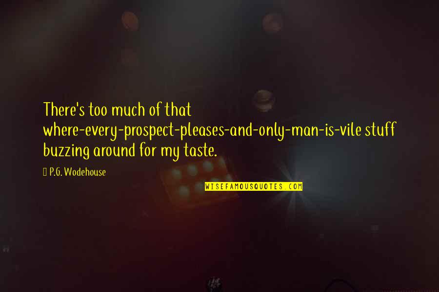 Kunci Quotes By P.G. Wodehouse: There's too much of that where-every-prospect-pleases-and-only-man-is-vile stuff buzzing Kunci Quotes By P.G. Wodehouse: There's too much of that where-every-prospect-pleases-and-only-man-is-vile stuff buzzing
