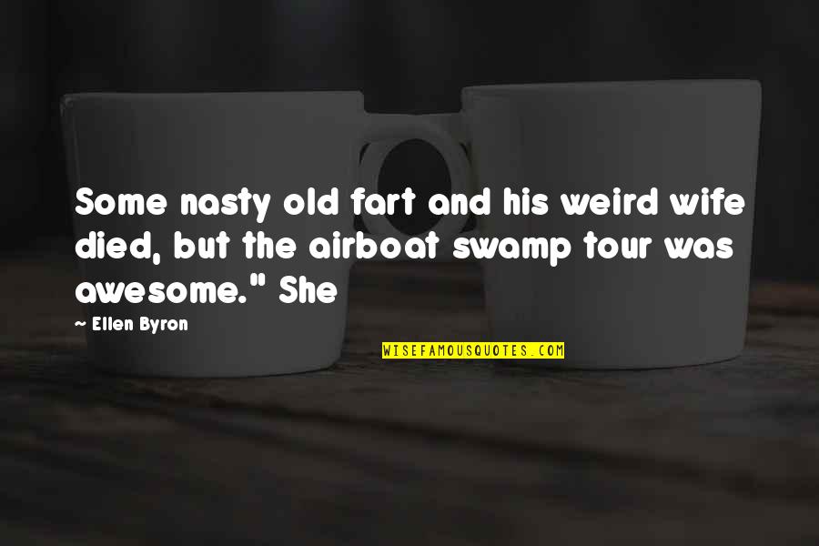 Kuncup Merah Quotes By Ellen Byron: Some nasty old fart and his weird wife Kuncup Merah Quotes By Ellen Byron: Some nasty old fart and his weird wife