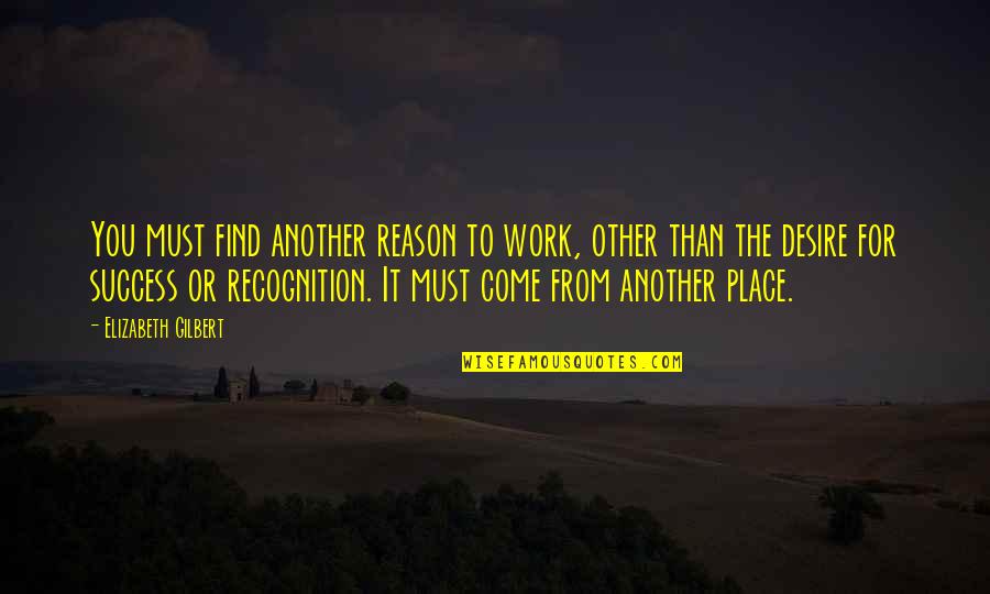 Kundalik Nuhtakom Quotes By Elizabeth Gilbert: You must find another reason to work, other