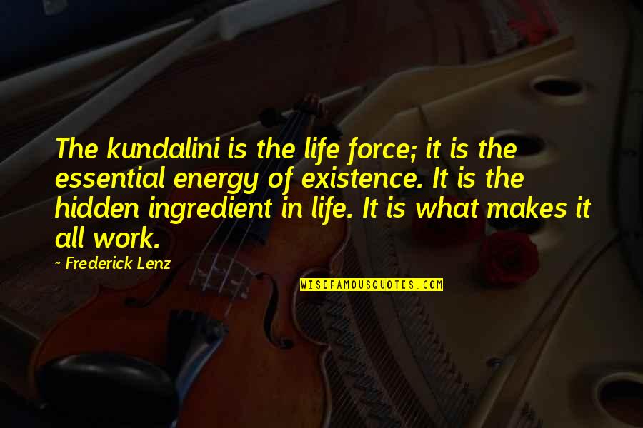 Kundalini Quotes By Frederick Lenz: The kundalini is the life force; it is