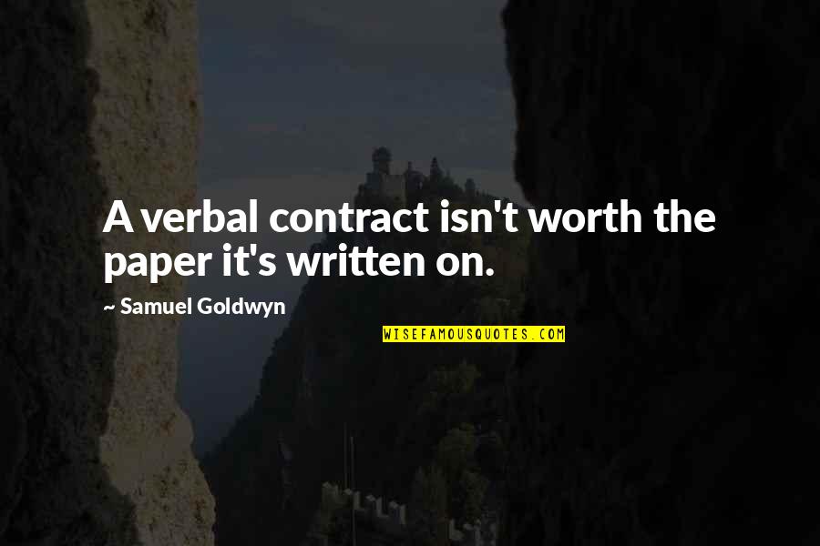 Kundanani Quotes By Samuel Goldwyn: A verbal contract isn't worth the paper it's