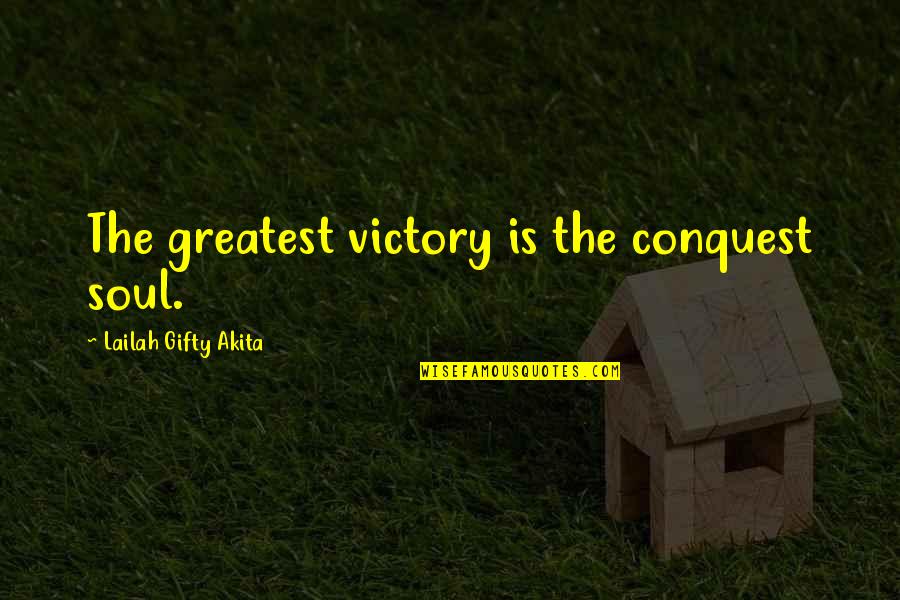 Kundencenter Quotes By Lailah Gifty Akita: The greatest victory is the conquest soul.