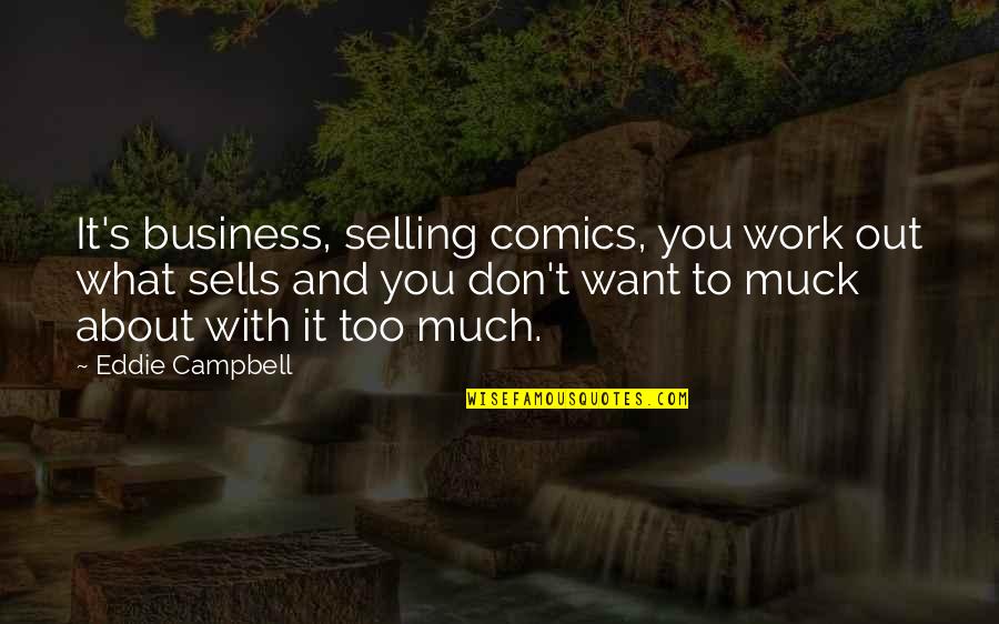 Kundera The Unbearable Lightness Of Being Quotes By Eddie Campbell: It's business, selling comics, you work out what