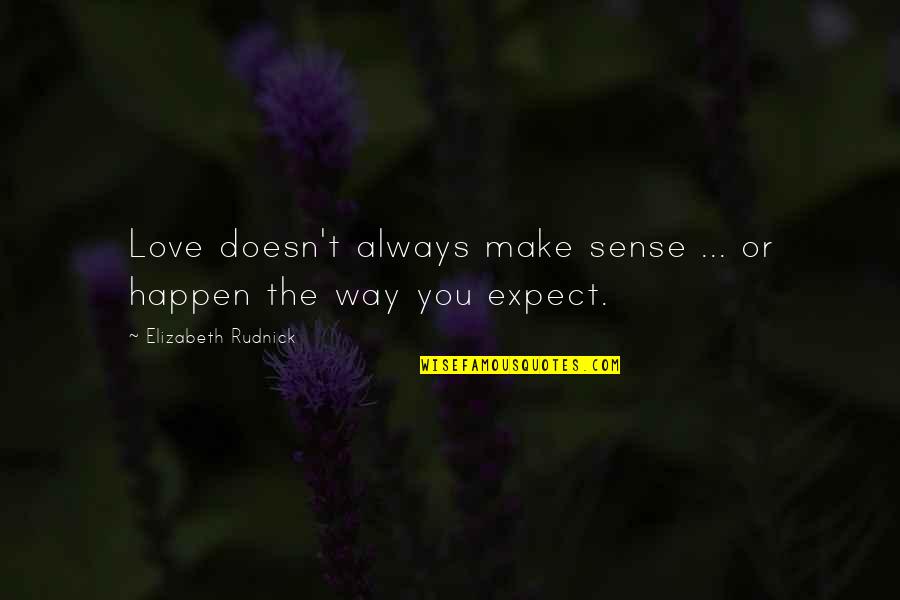 Kundhanapu Quotes By Elizabeth Rudnick: Love doesn't always make sense ... or happen