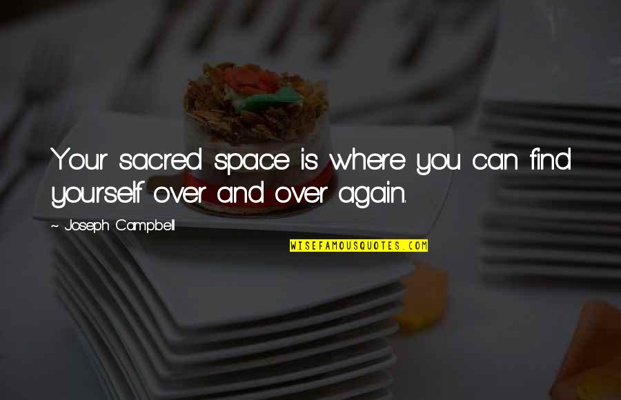 Kundick R Quotes By Joseph Campbell: Your sacred space is where you can find Kundick R Quotes By Joseph Campbell: Your sacred space is where you can find
