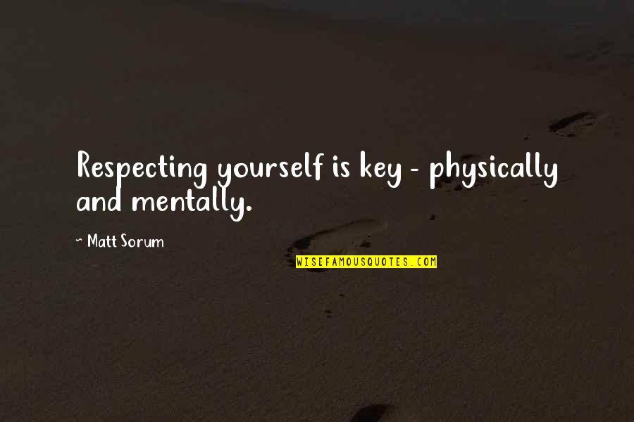 Kundick R Quotes By Matt Sorum: Respecting yourself is key - physically and mentally.
