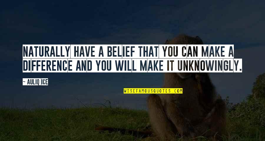 Kundo Quotes By Auliq Ice: Naturally have a belief that you can make