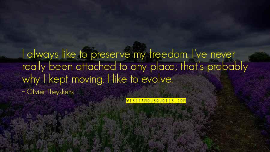 Kundrinoret Quotes By Olivier Theyskens: I always like to preserve my freedom. I've