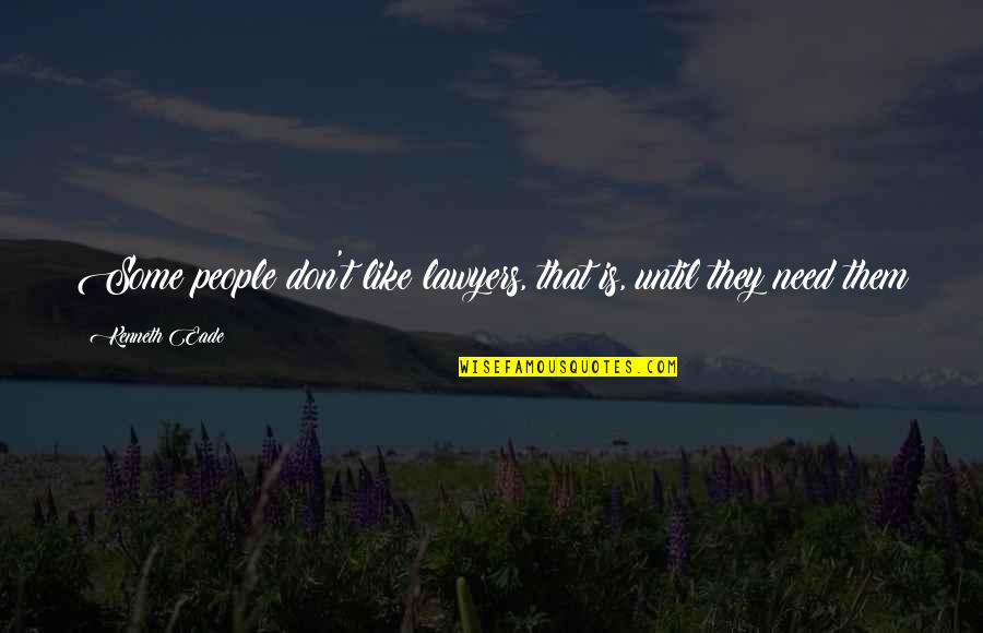 Kunert Socks Quotes By Kenneth Eade: Some people don't like lawyers, that is, until